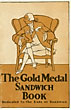 The Gold Medal Sandwich Book. Dedicated To The Earl Of Sandwich. (Cover Title) WASHBURN CROSBY COMPANY, MINNEAPOLIS, MINNESOTA