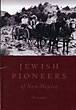 Jewish Pioneers Of New Mexico, 1821-1917 VARIOUS AUTHORS