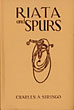 Riata And Spurs. The Story Of A Lifetime Spent In The Saddle As Cowboy And Detective. CHARLES A. SIRINGO