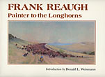 Frank Reaugh, Painter To The Longhorns. FRANK REAUGH