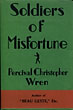 Soldiers Of Misfortune. The Story Of Otto Belleme Who "Loved Chivalry, Truth And Honour, Freedom And Courtesy" But Was Head-Strong, Stubborn, Romantical And Most Unwise PERCIVAL CHRISTOPHER WREN