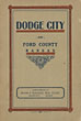 Dodge City And Ford County, Kansas. A History Of The Old And A Story Of The New VERNON, JOSEPH S. & GROBETY, L. G. [SECRETARY, DODGE CITY COMMERCIAL CLUB]