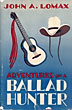 Adventures Of A Ballad Hunter. JOHN A. LOMAX