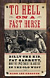 To Hell On A Fast Horse. Billy The Kid, Pat Garrett, And The Epic Chase To Justice In The Old West MARK LEE GARDNER