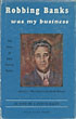 Robbing Banks Was My Business. The Story Of J. Harvey Bailey, America's Most Successful Bank Robber. J. EVETTS HALEY