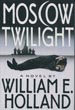 Moscow Twilight WILLIAM E. HOLLAND