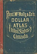Rand, Mcnally & Co.'S Dollar Atlas Of The United States & Canada / (Title Page) Rand, Mcnally & Co.'S New Dollar Atlas Of The United States And Dominion Of Canada, Containing New Colored Maps Of Each State And Territory In The United States, With Special Maps Of Provinces In The Dominion, Together With Full Descriptive Matter, Relative To The Topography, Climate, History, Population By Sex, Race And Color, Etc., Etc. Graphically Illustrated By Colored Diagrams, Representing The Area In Square Miles And Acres Of States And Territories; Assessed Value Of Property; Railroad Mileage; Cereal Products; Gold, Silver And Currency In The Hands Of The People; Classes Of U.S. Bonds Held By Banks; Registered U.S. Bonds Held By The People, Etc., Etc Rand, Mcnally & Company