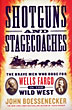 Shotguns And Stagecoaches. The Brave Men Who Rode For Wells Fargo In The Wild West JOHN BOESSENECKER