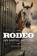 Rodeo, An Animal History SUSAN NANCE
