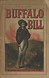 "Buffalo Bill" (The Hon. William F. Cody), Rider And Revolver Shot; Pony Express Rider; Teamster; Buffalo Hunter; Guide And Shot. A Full Account Of His Adventurous Life With The Origin Of His "Wild West" Show HENRY LLEWELLYN WILLIAMS