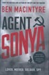 Agent Sonya. Lover, Mother, Soldier, Spy BEN MACINTYRE