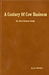 A Century Of Cow Business, A History Of The Texas And Southwestern Cattle Raisers Association MARY WHATLEY CLARKE