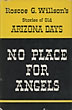 No Place For Angels. Roscoe G. Willson's Stories Of Old Arizona Days. ROSCOE G. WILLSON