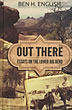 Out There, Essays On The Lower Big Bend BEN H. ENGLISH