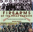 Firearms Of The Texas Rangers. From The Frontier Era To The Modern Age DOUG DUKES