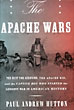 The Apache Wars. The Hunt For Geronimo, The Apache Kid, And The Captive Boy Who Started The Longest War In American History PAUL ANDREW HUTTON