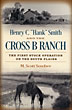 Henry C. "Hank" Smith And The Cross B Ranch. The First Stock Operation On The South Plains M. SCOTT SOSEBEE