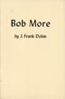 Bob More: Man And Bird Man. J. FRANK DOBIE