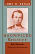 John H. Behan: Sacrificed Sheriff. BOB ALEXANDER