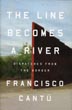 The Line Becomes A River FRANCISCO CANTU