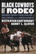Black Cowboys Of Rodeo. Unsung Heroes From Harlem To Hollywood And The American West KEITH RYAN CARTWRIGHT