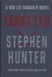 Targeted. A Bob Lee Swagger Novel STEPHEN HUNTER