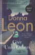 Give Unto Others DONNA LEON