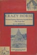 Crazy Horse. The Invincible Ogalalla Sioux Chief. The "Inside Stories" By Actual Observers, Of A Most Treacherous Deed Against A Great Indian Leader BRININSTOOL, E. A. [EDITED AND ARRANGED FOR PUBLICATION BY]