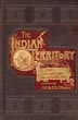 The Indian Territory: Its Chiefs, Legislators And Leading Men O'BEIRNE, H. F. & E. S.