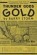Thunder Gods Gold. The Amazing True Story Of America's Most Famous Lost Gold Mines, Epitome Of Western Traditions BARRY STORM