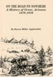 On The Road To Nowhere. A History Of Greer, Arizona 1879-1979. APPLEWHITE, KAREN MILLER [WRITTEN & ILLUSTRATED BY]