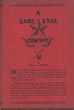 A Lone Star Cowboy. Being Fifty Years Experience In The Saddle As Cowboy, Detective And New Mexico Ranger, On Every Cow Trail In The Wooly Old West. Also The Doings Of Some "Bad" Cowboys, Such As "Billy The Kid", Wess Harding And "Kid Curry." CHAS A. SIRINGO
