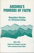 Arizona's Pioneers Of Faith. Biographical Sketches In A Devotional Setting ARLO J. NAU