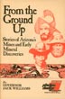 From The Ground Up. Stories Of Arizona's Mines And Early Mineral Discoveries GOVERNOR JACK WILLIAMS