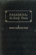 Pasadena: Its Early Years HENRY MARKHAM PAGE