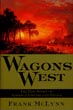 Wagons West. The Epic Story Of America's Overland Trails FRANK MCLYNN