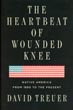 The Heartbeat Of Wounded Knee. Native America From 1890 To The Present DAVID TREUER