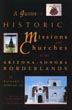 A Guide To Historic Missions And Churchs Of The Arizona-Sonora Borderlands RICHARD J. MORGAN JR.