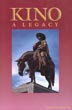 Kino, A Legacy. His Life, His Works, His Missions, His Monuments POLZER, S. J., CHARLES W.