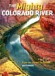 The Mighty Colorado River. From The Glaciers To The Gulf JIM TURNER