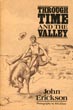 Through Time And The Valley. JOHN R ERICKSON
