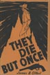 They Die But Once, …