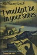 I Wouldn't Be In Your Shoes. WILLIAM IRISH