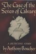 The Case Of The Seven Of Calvary. ANTHONY BOUCHER
