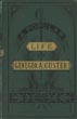 A Popular Life Of General George A. Custer, Major-General Of Volunteers, Brevet Major-General U. S. Army, And Lieutenant-Colonel Seventh U. S. Cavalry FREDERICK WHITTAKER