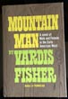 Mountain Man, A Novel Of Male And Female In The Early American West VARDIS FISHER