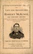 The Life And Adventures Of Robert Mckimie, Alias "Little Reddy," From Texas. The Dare-Devil Desperado Of The Black Hills Region, Chief Of The Murderous Gang Of Treasure Coach Robbers. Also, A Full Account Of The Robberies Committed By Him And His Gang In Highland, Pike And Ross Counties; With Full Particulars Of Detective Norris'  Adventures While Effecting The Capture Of Members Of The Gang BRIDWELL J. W. [COMPILER]