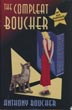 The Compleat Boucher. The Complete Short Science Fiction And Fantasy Of Anthony Boucher MANN, JAMES A. [EDITED BY]