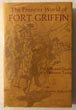The Frontier World Of Fort Griffin. The Life And Death Of A Western Town CHARLES III ROBINSON