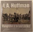 L.A. Huffman: Photographer Of The American West LARRY LEN PETERSON